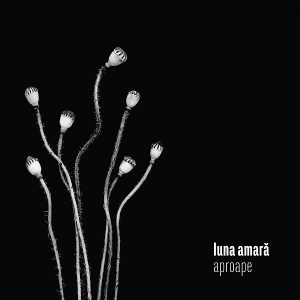 Albumul Luna Amară, “Aproape”, este disponibil în format digital