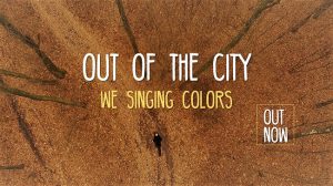 We Singing Colors lansează o nouă piesă: “Out Of The City”