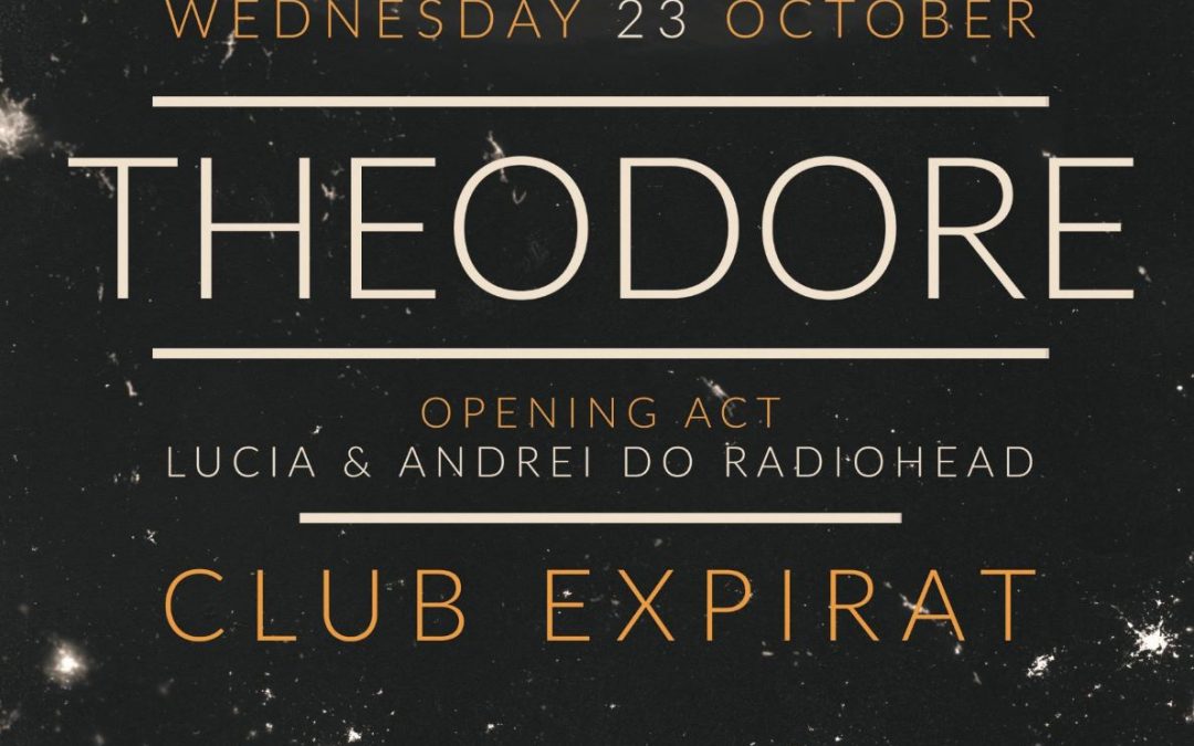Formația Theodore în concert la Expirat pe 23 octombrie; în deschidere – Lucia & Andrei do Radiohead